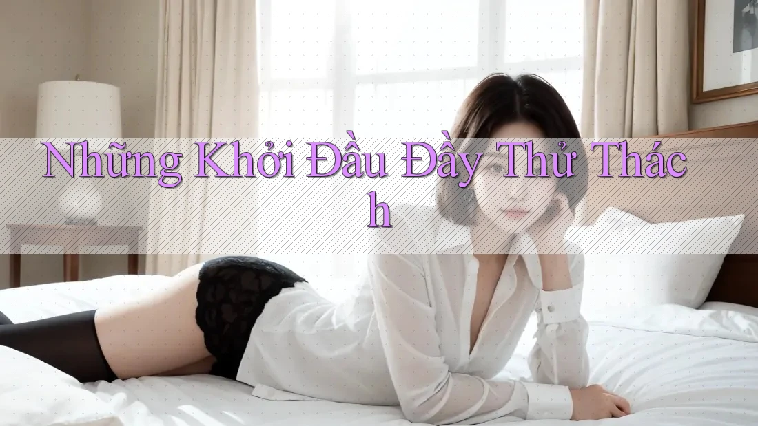 Những Khởi Đầu Đầy Thử Thách