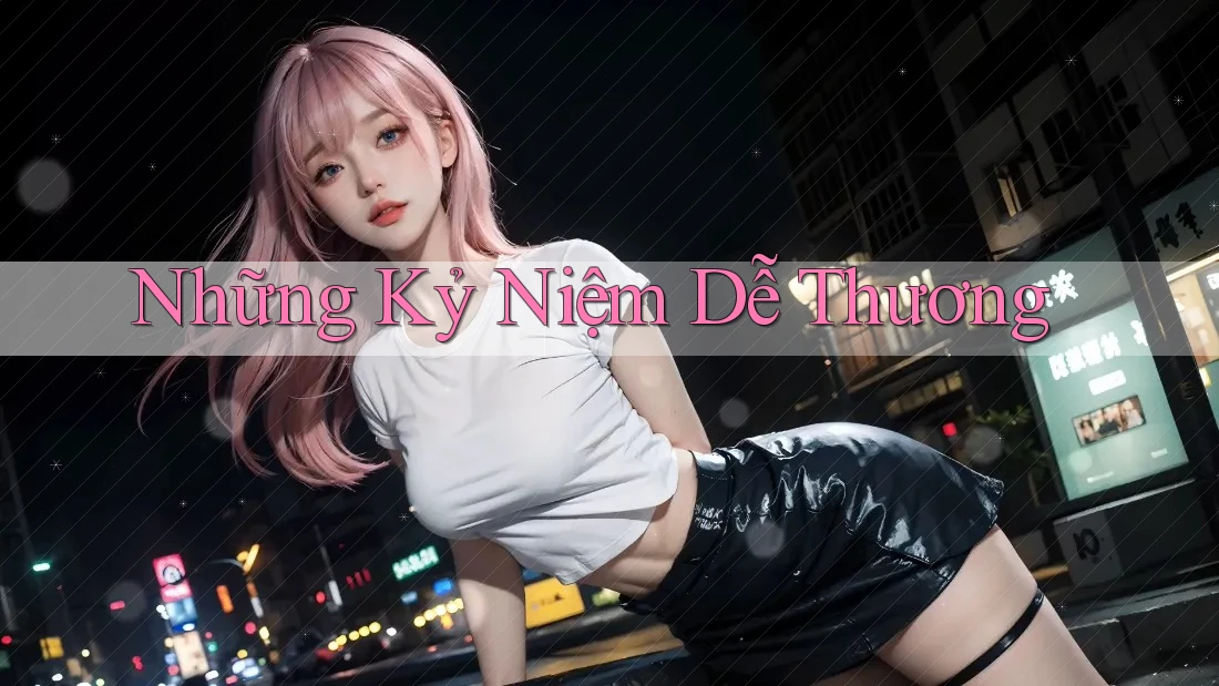 Những Kỷ Niệm Dễ Thương