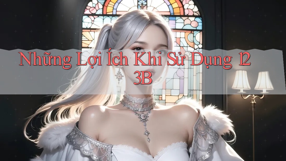 Những Lợi Ích Khi Sử Dụng 123B