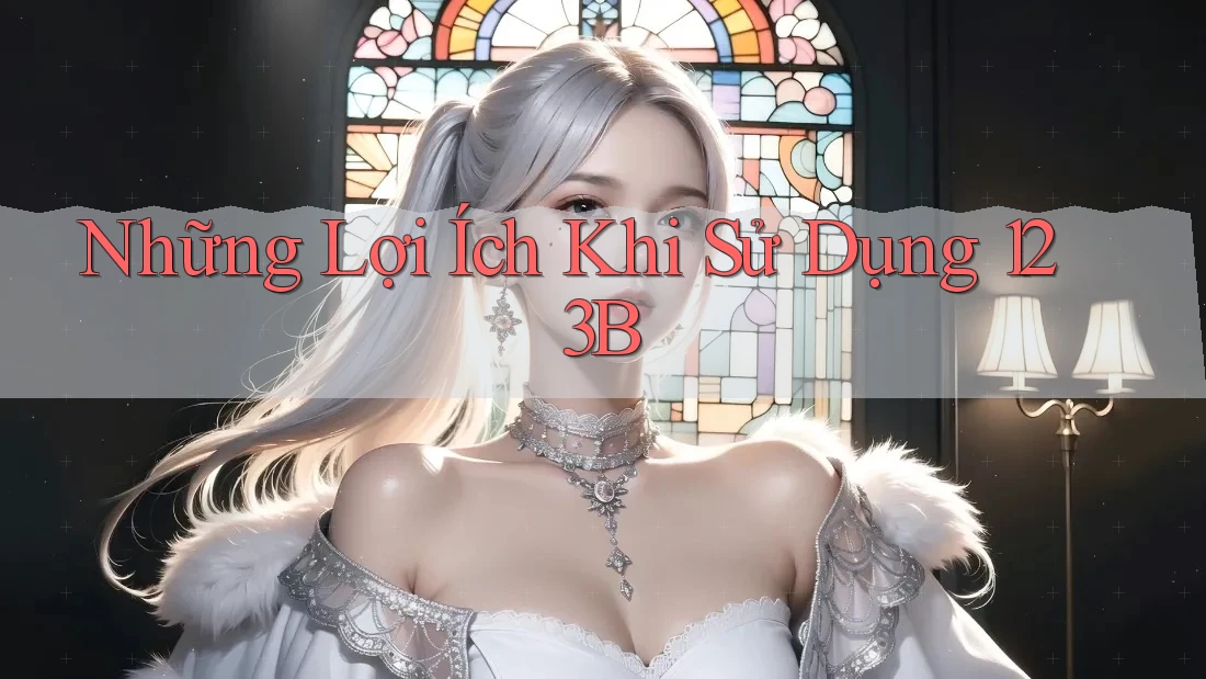 Những Lợi Ích Khi Sử Dụng 123B