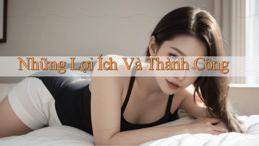 Những Lợi Ích Và Thành Công
