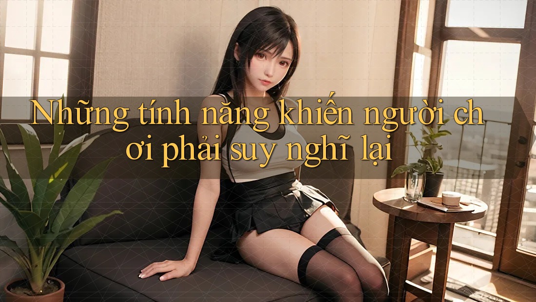 Những tính năng khiến người chơi phải suy nghĩ lại