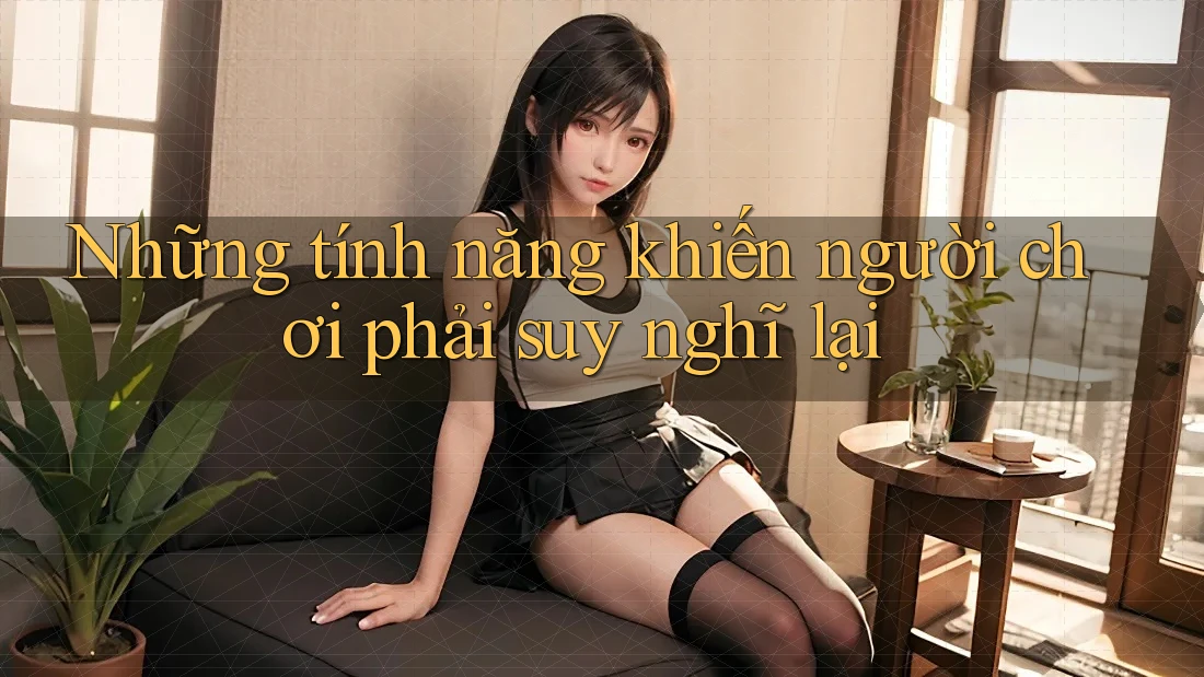 Những tính năng khiến người chơi phải suy nghĩ lại