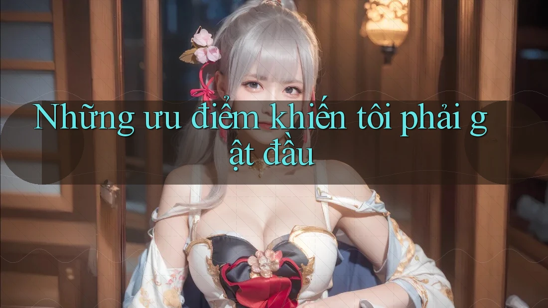 Những ưu điểm khiến tôi phải gật đầu