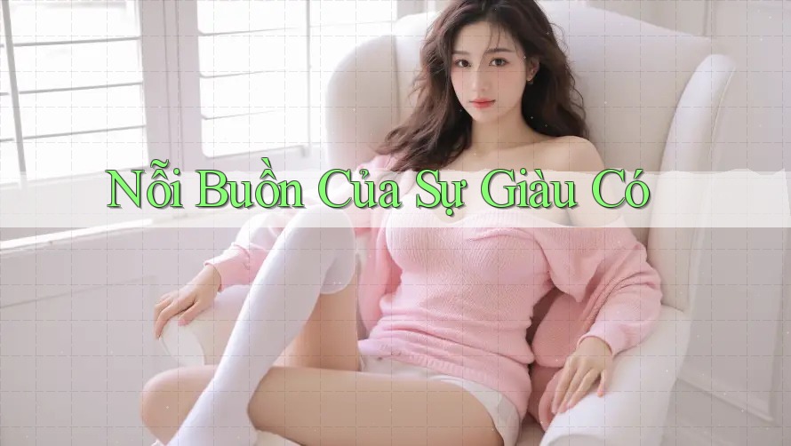 Nỗi Buồn Của Sự Giàu Có