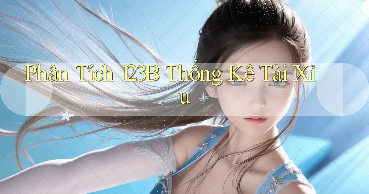 phân tích 123b thống kê tài xỉu