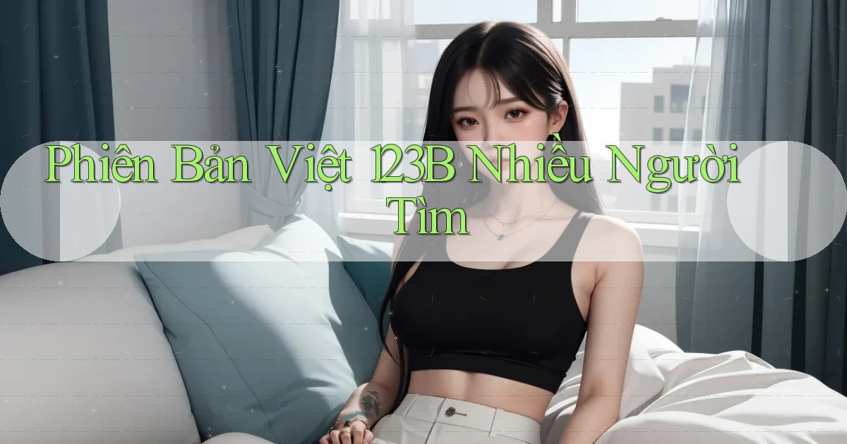 phiên bản việt 123b nhiều người tìm