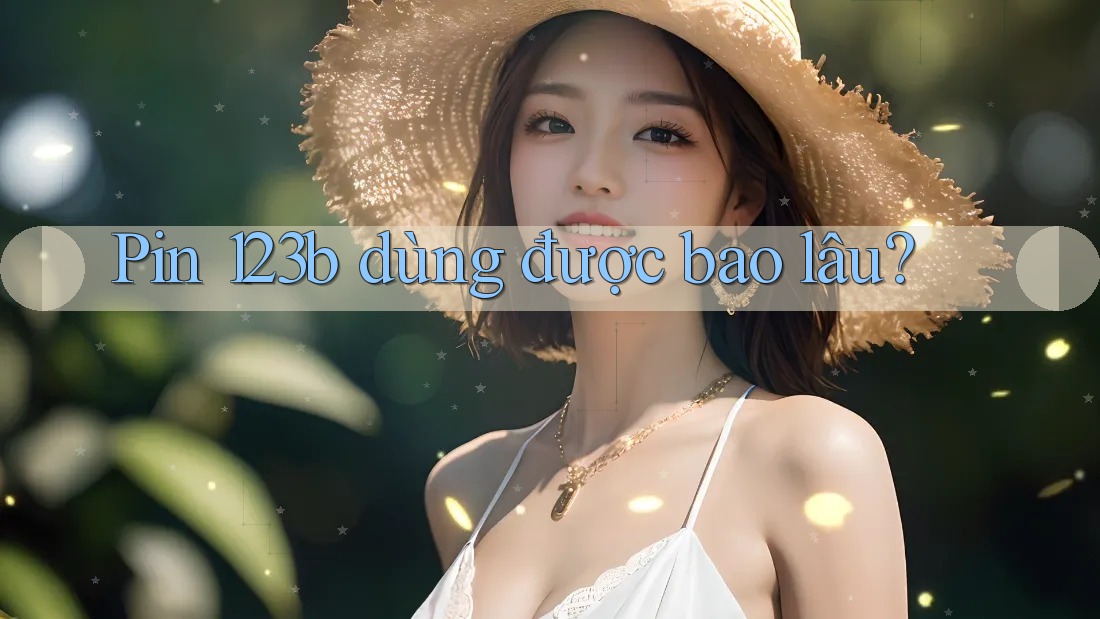 Pin 123b dùng được bao lâu?
