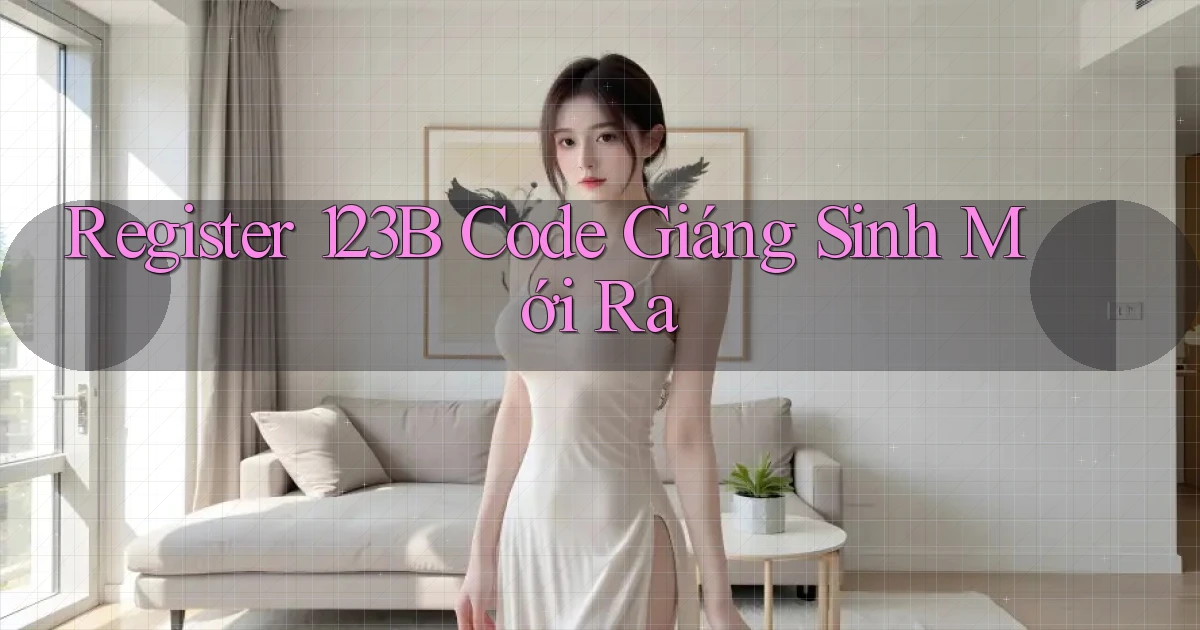 register 123b code giáng sinh mới ra