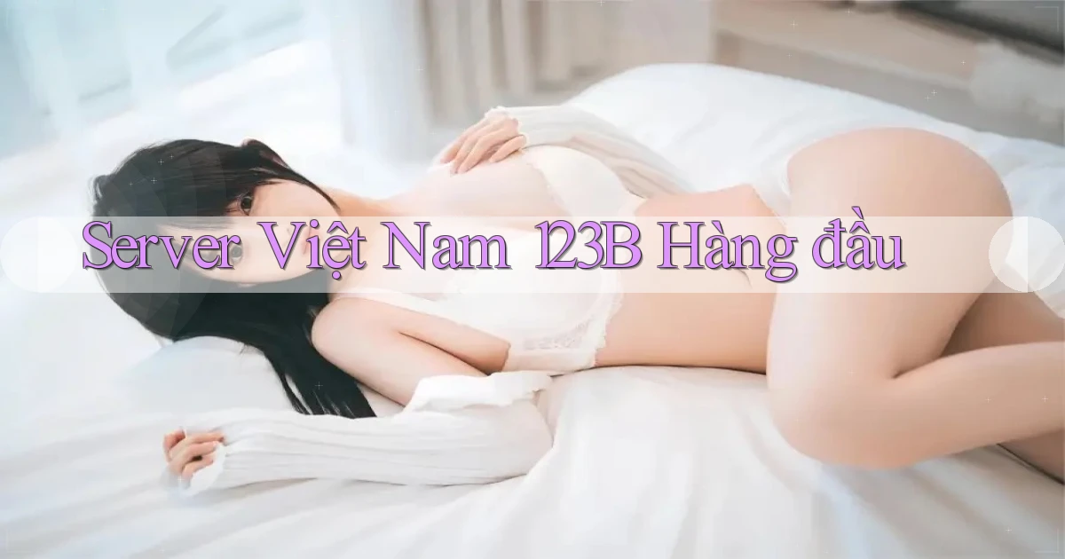 server việt nam 123b hàng đầu
