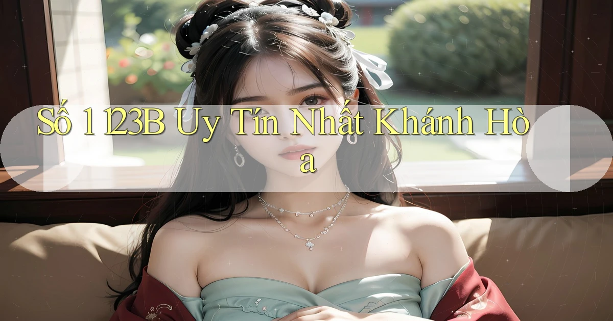 số 1 123b uy tín nhất Khánh Hòa