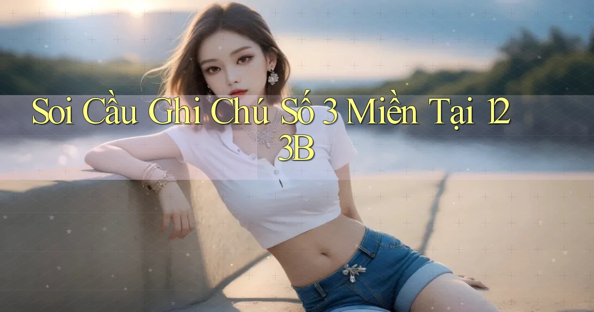 soi cầu ghi chú số 3 miền tại 123b