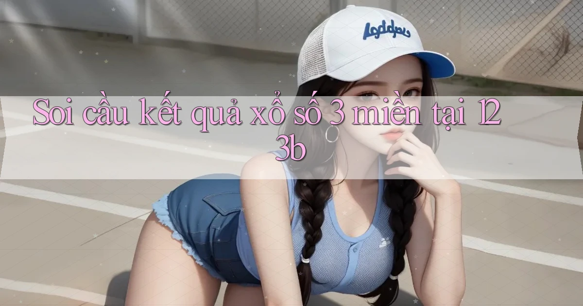 soi cầu kết quả xổ số 3 miền tại 123b
