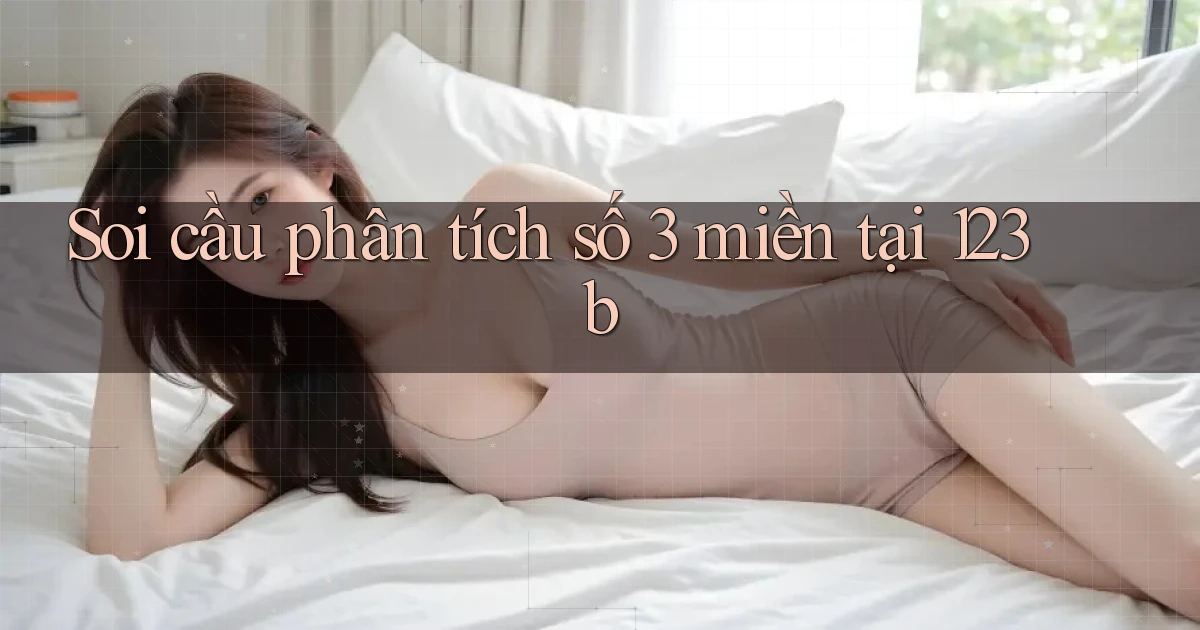 soi cầu phân tích số 3 miền tại 123b