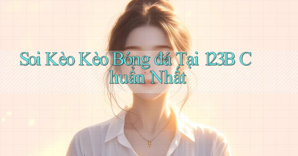 soi kèo kèo bóng đá tại 123b chuẩn nhất