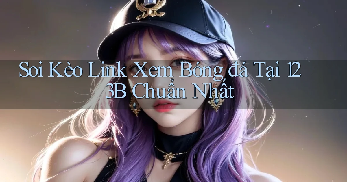 soi kèo link xem bóng đá tại 123b chuẩn nhất