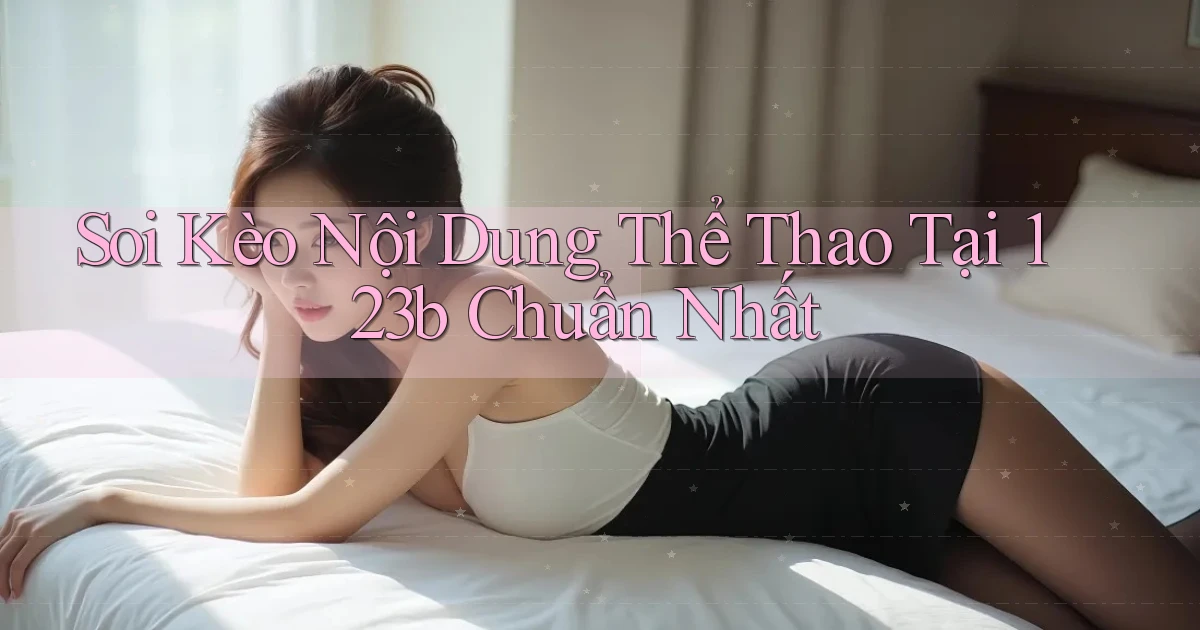 soi kèo nội dung thể thao tại 123b chuẩn nhất