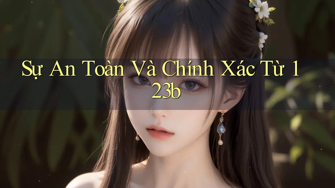 Sự An Toàn Và Chính Xác Từ 123b