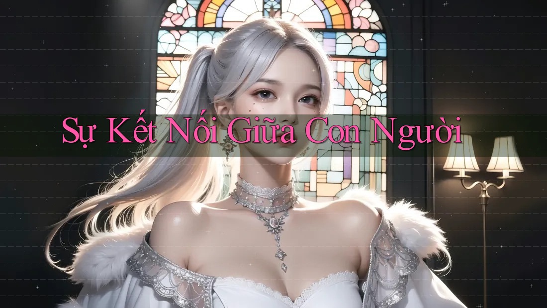 Sự Kết Nối Giữa Con Người Sự Kết Nối Giữa Con Người