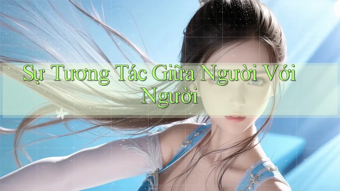 Sự Tương Tác Giữa Người Với Người