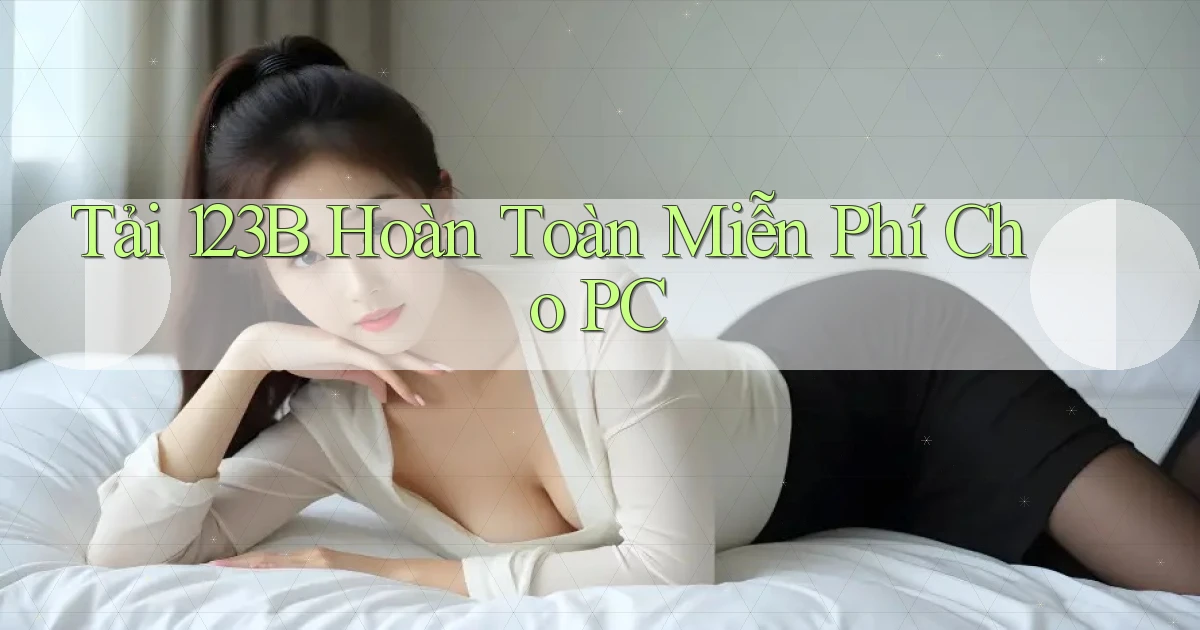 tải 123b hoàn toàn miễn phí cho pc