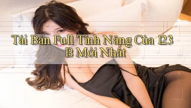 tải bản full tính năng của 123b mới nhất