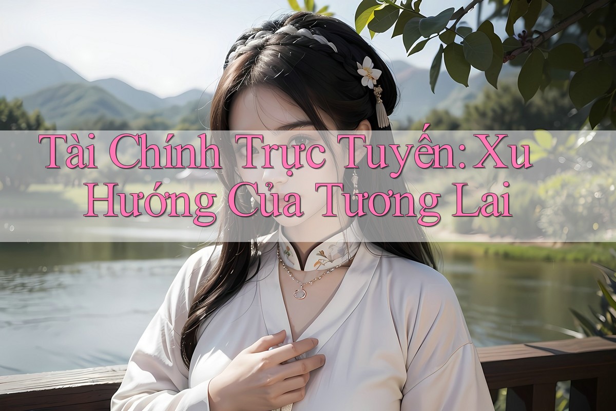 Tài Chính Trực Tuyến: Xu Hướng Của Tương Lai