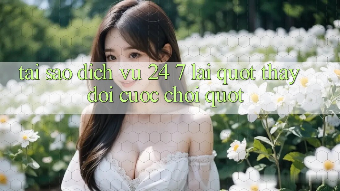 Tại Sao Dịch Vụ 24/7 Lại " Thay Đổi Cuộc Chơi" ?