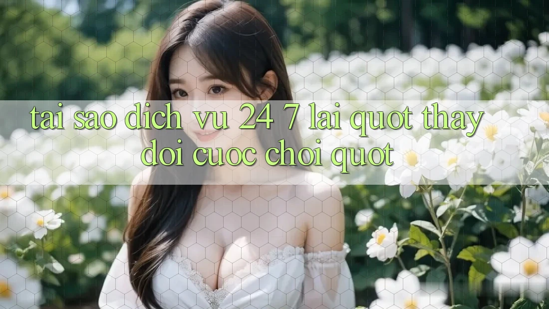 Tại Sao Dịch Vụ 24/7 Lại " Thay Đổi Cuộc Chơi" ?