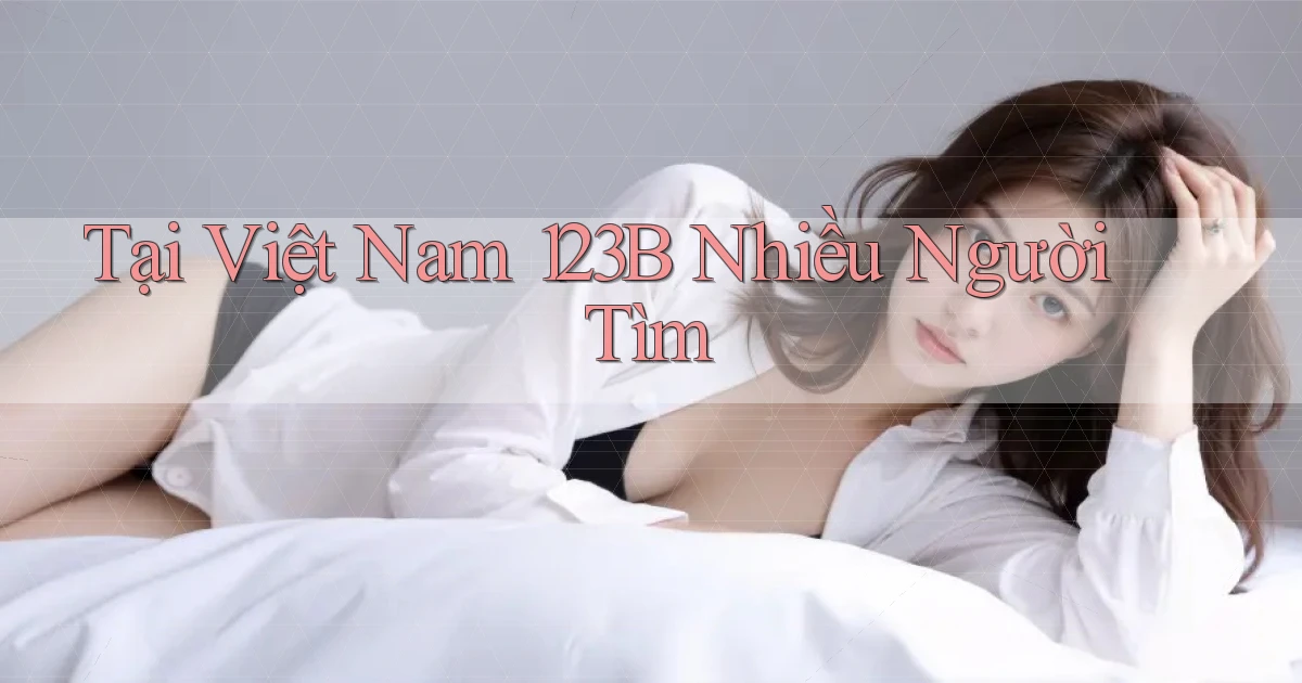 tại việt nam 123b nhiều người tìm