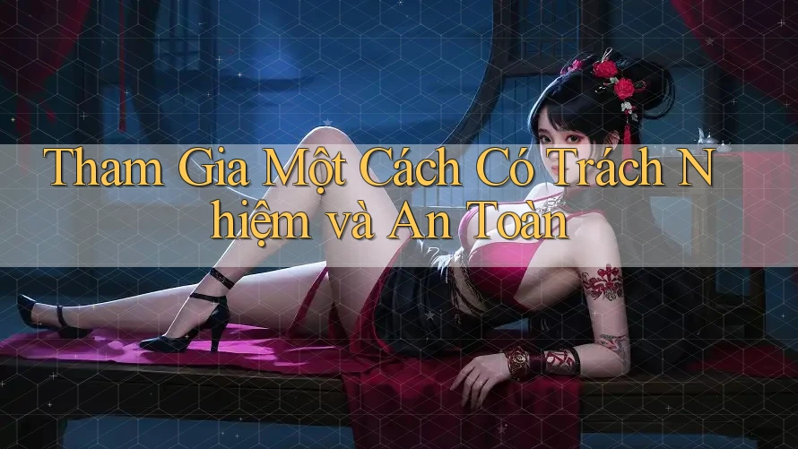 Tham Gia Một Cách Có Trách Nhiệm và An Toàn