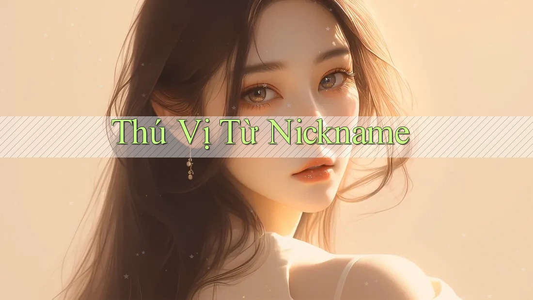 Thú Vị Từ Nickname