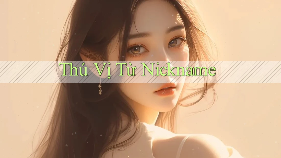Thú Vị Từ Nickname