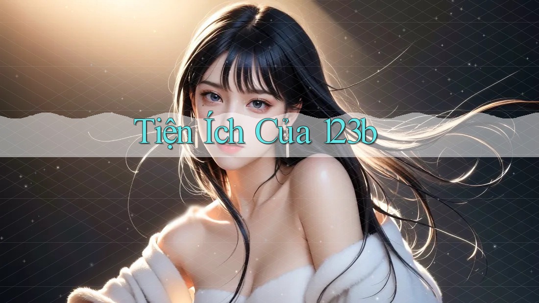 Tiện Ích Của 123b