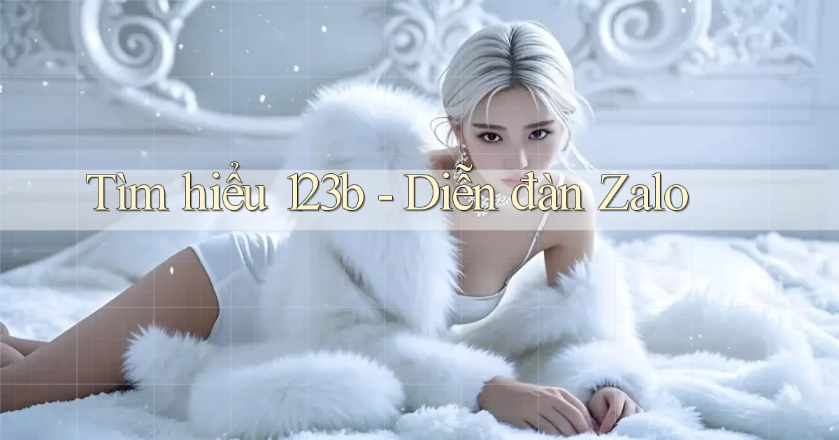 tìm hiểu 123b diễn đàn zalo