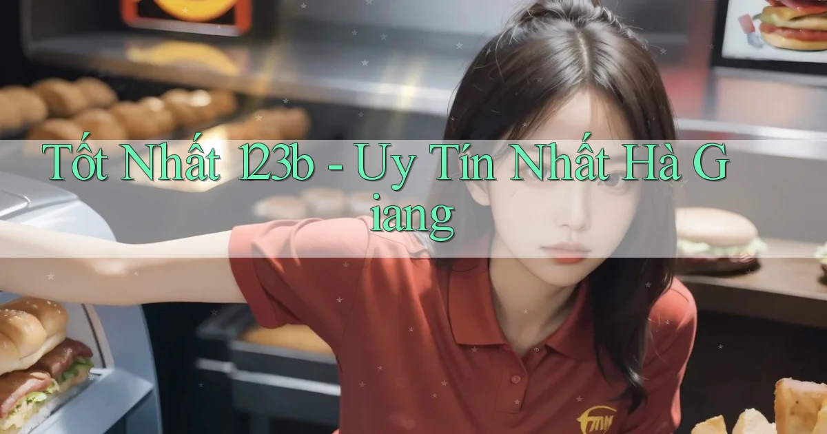 tốt nhất 123b uy tín nhất Hà Giang