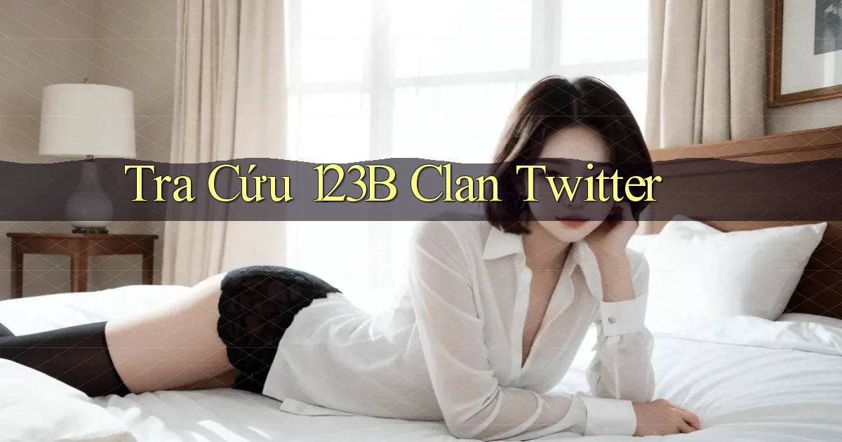 tra cứu 123b clan twitter