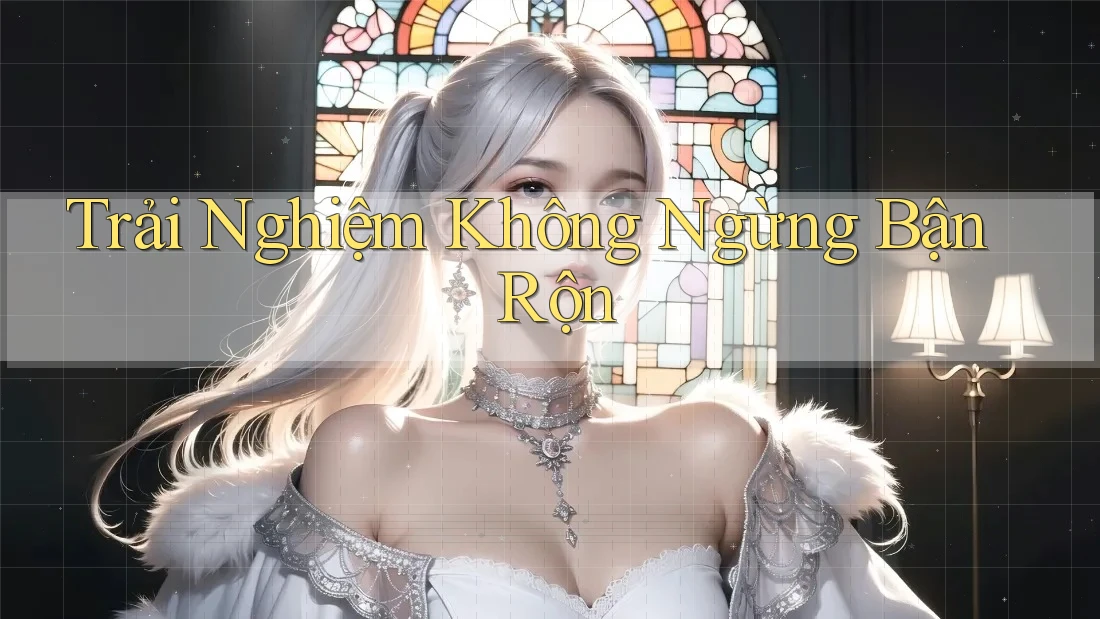 Trải Nghiệm Không Ngừng Bận Rộn