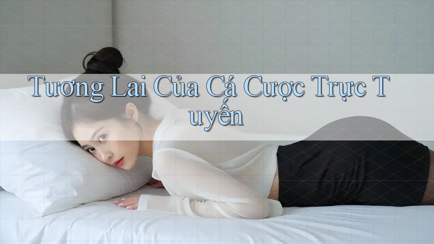 Tương lai của cá cược trực tuyến