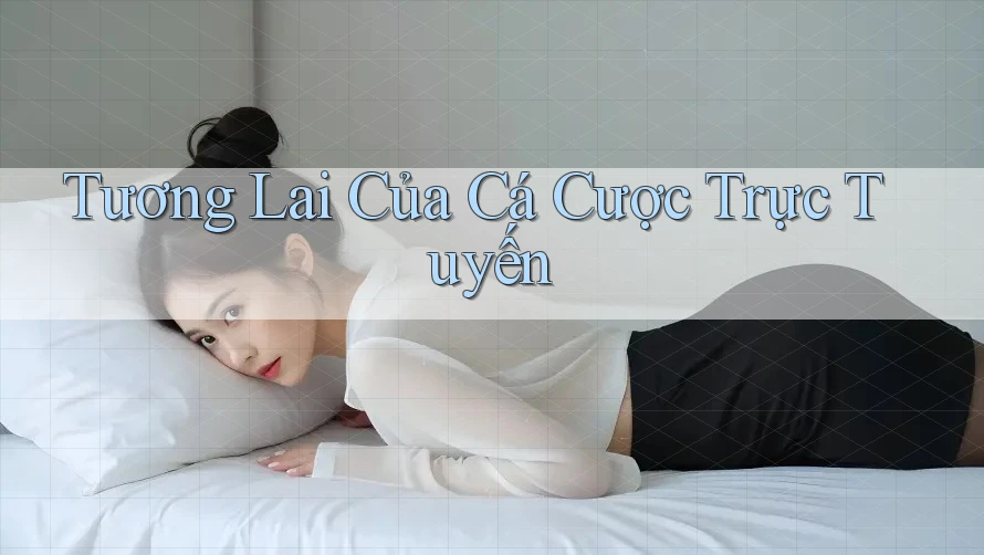 Tương lai của cá cược trực tuyến
