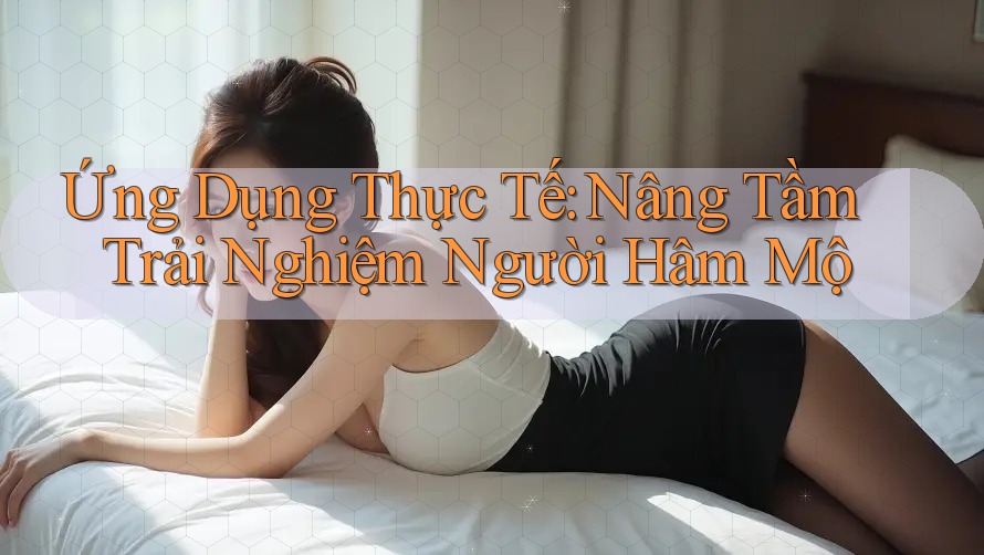 Ứng Dụng Thực Tế: Nâng Tầm Trải Nghiệm Người Hâm Mộ