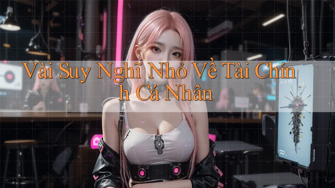 Vài Suy Nghĩ Nhỏ Về Tài Chính Cá Nhân