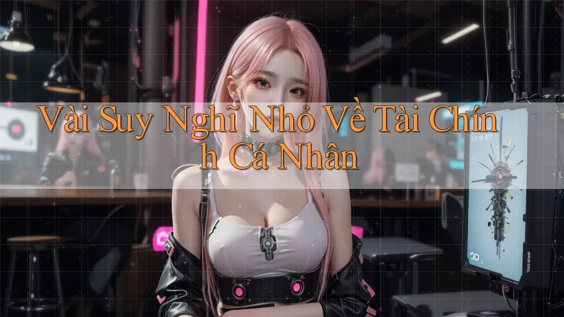 Vài Suy Nghĩ Nhỏ Về Tài Chính Cá Nhân