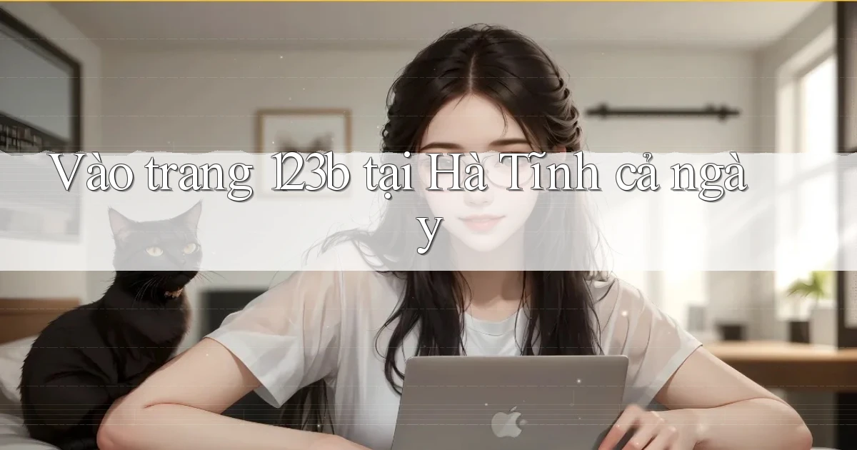 vào trang 123b tại Hà Tĩnh cả ngày