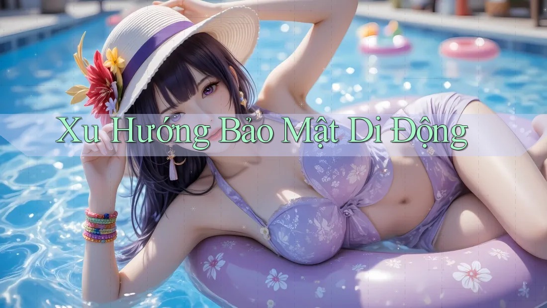 Xu Hướng Bảo Mật Di Động